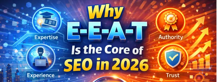 why E-E-A-T is the core of SEO in 2026