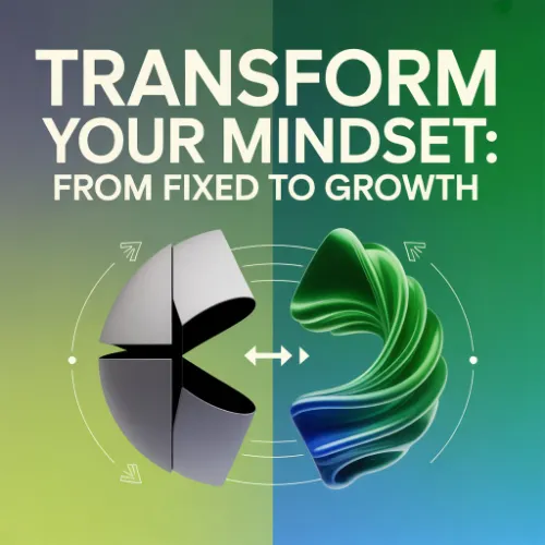 Transform Your Mindset From Fixed to Growth