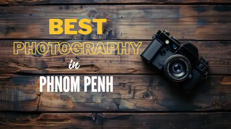 Best Photography in Phnom Penh